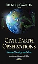 Civil Earth Observations: National Strategy and Plan (Space Science, Exploration and Policies)