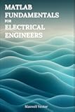 MATLAB Fundamentals for Electrical Engineers