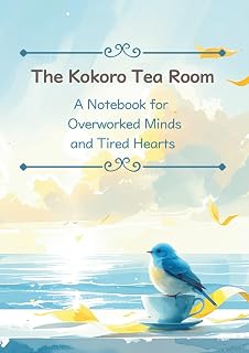 The Kokoro Tea Room: A Notebook for Overworked Minds and Tired Hearts