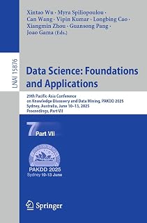 Data Science: Foundations and Applications: 29th Pacific-Asia Conference on Knowledge Discovery and Data Mining, PAKDD 2025, Sydney, NSW, Australia, June ... Notes in Computer Science Book 15876)