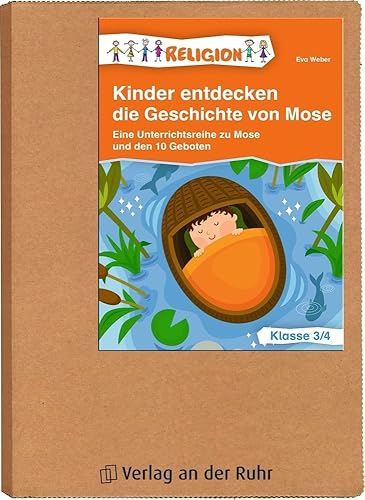 Kinder entdecken die Geschichte von Mose – Klasse 3/4: Eine Unterrichtsreihe zu Mose und den 10 Geboten