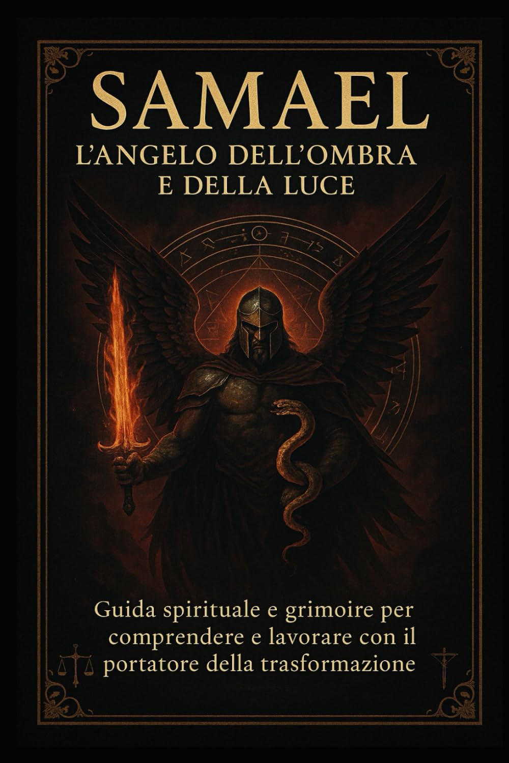 SAMAEL – L’ Angelo dell’Ombra e della Luce: Guida spirituale e grimoire per comprendere e lavorare con il portatore della trasformazione