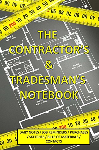 The Contractor's & Tradesman's Notebook: with Daily Notes Job Reminders Purchase Sketches Bill of Materials Contacts (Work Notebooks)