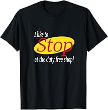 I Like To Stop At The Duty Free Shop! T-Shirt
