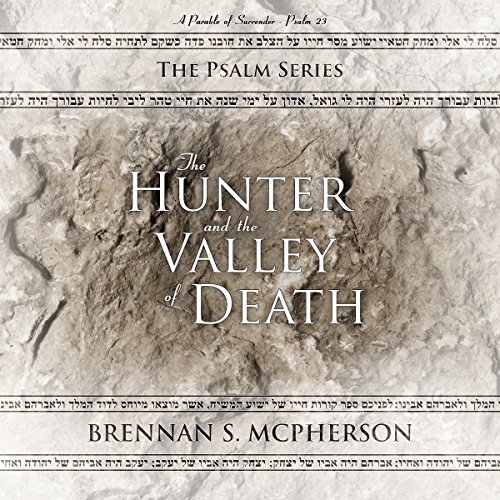Cover art for The Hunter and the Valley of Death: A Parable of Surrender - Psalm 23