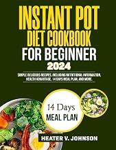 INSTANT POT DIET COOKBOOK FOR BEGINNERS 2024: Simple delicious recipes, including nutritional information, health advantage, 14 days meal plan, and more.