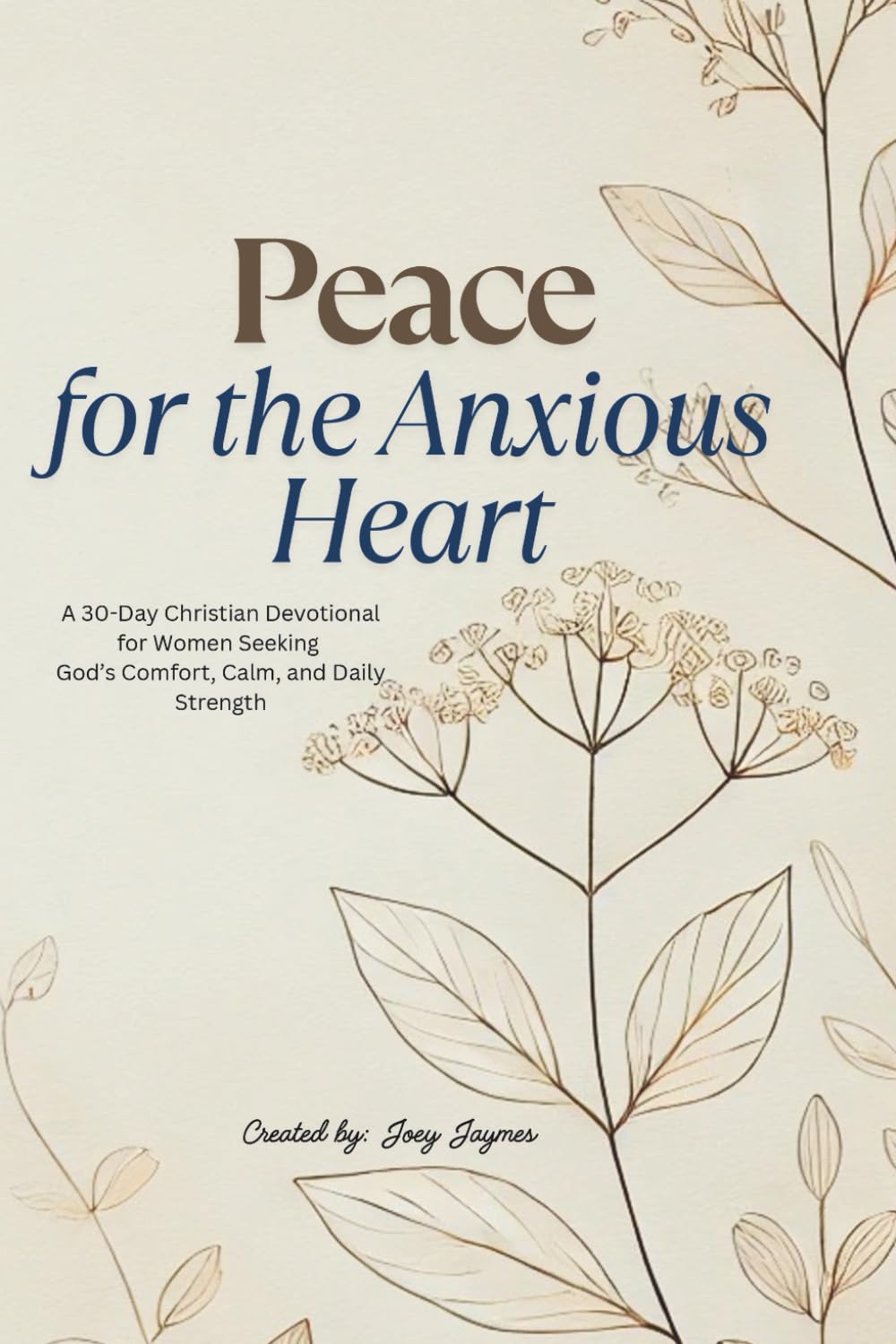 Peace for the Anxious Heart: A 30-Day Christian Devotional for Women Seeking God’s Comfort, Calm, and Daily Strength