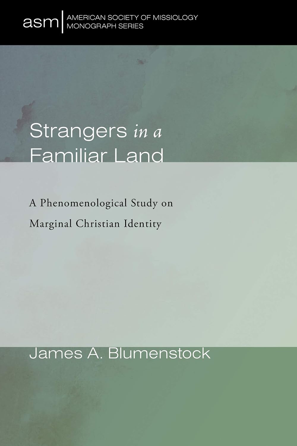 Strangers in a Familiar Land: A Phenomenological Study on Marginal Christian Identity (American Society of Missiology Monograph Series)