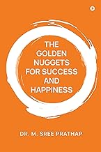 THE GOLDEN NUGGETS FOR SUCCESS AND HAPPINESS