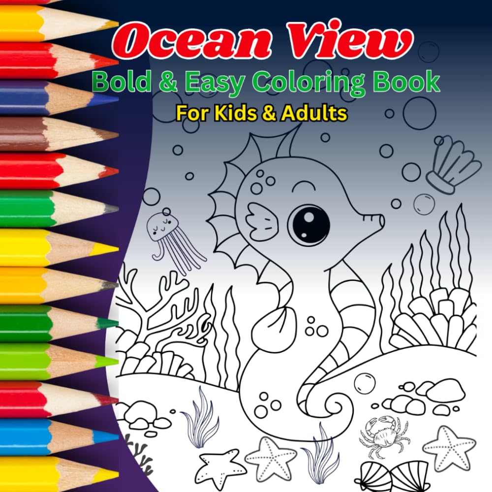 Ocean View Coloring Book: Bold and Easy Designs to Relax for Adults and Kids Featuring Underwater Sea Creatures