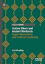 Outlaw Bikers and Ancient Warbands: Hyper-Masculinity and Cultural Continuity
