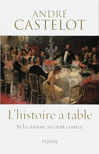 L' Histoire à table: Si la cuisine m'était contée