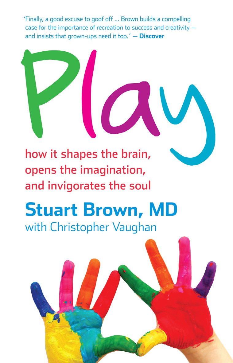Play: how it shapes the brain, opens the imagination, and invigorates the soul eBook : Brown MD ...