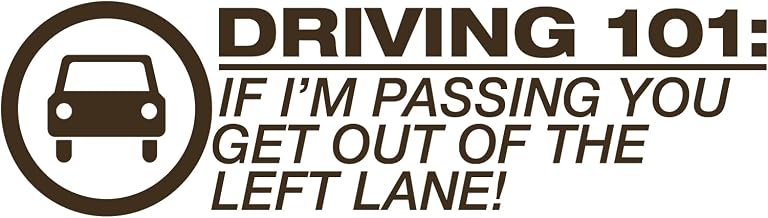 Driving 101: If I'm Passing You Get Out of The Left Lane ! - Vinyl Decal Sticker - 8.0 in x 2.2 in