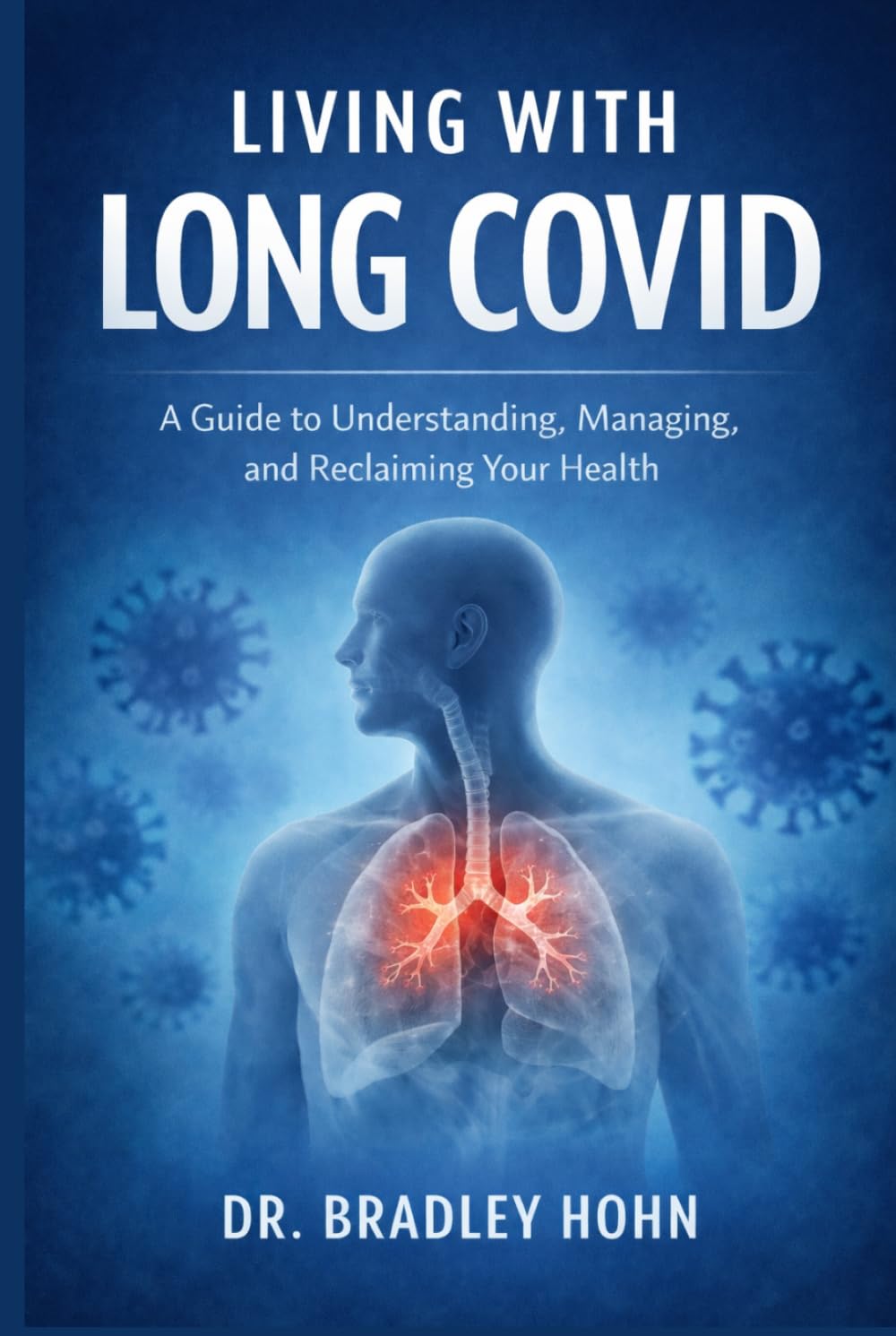 Living with Long COVID: A Guide to Understanding, Managing, and Reclaiming Your Health