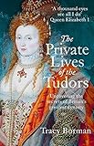  The Private Lives of the Tudors: Uncovering the Secrets of Britain\'s Greatest Dynasty