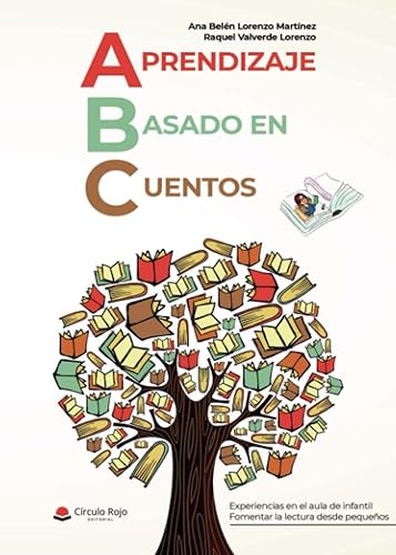 ABC Aprendizaje Basado en Cuentos: Experiencias en el aula de infantil. Fomentar la lectura desde pequeños (SIN COLECCION)