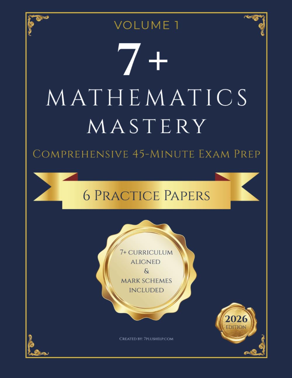 7+ Mathematics Mastery: Comprehensive 45-Minute Exam Prep (2026 Edition): 6 Full-Length Practice Papers & Advanced Logic Puzzles: 2026 Elite Edition ... College Junior & Selective School Entry