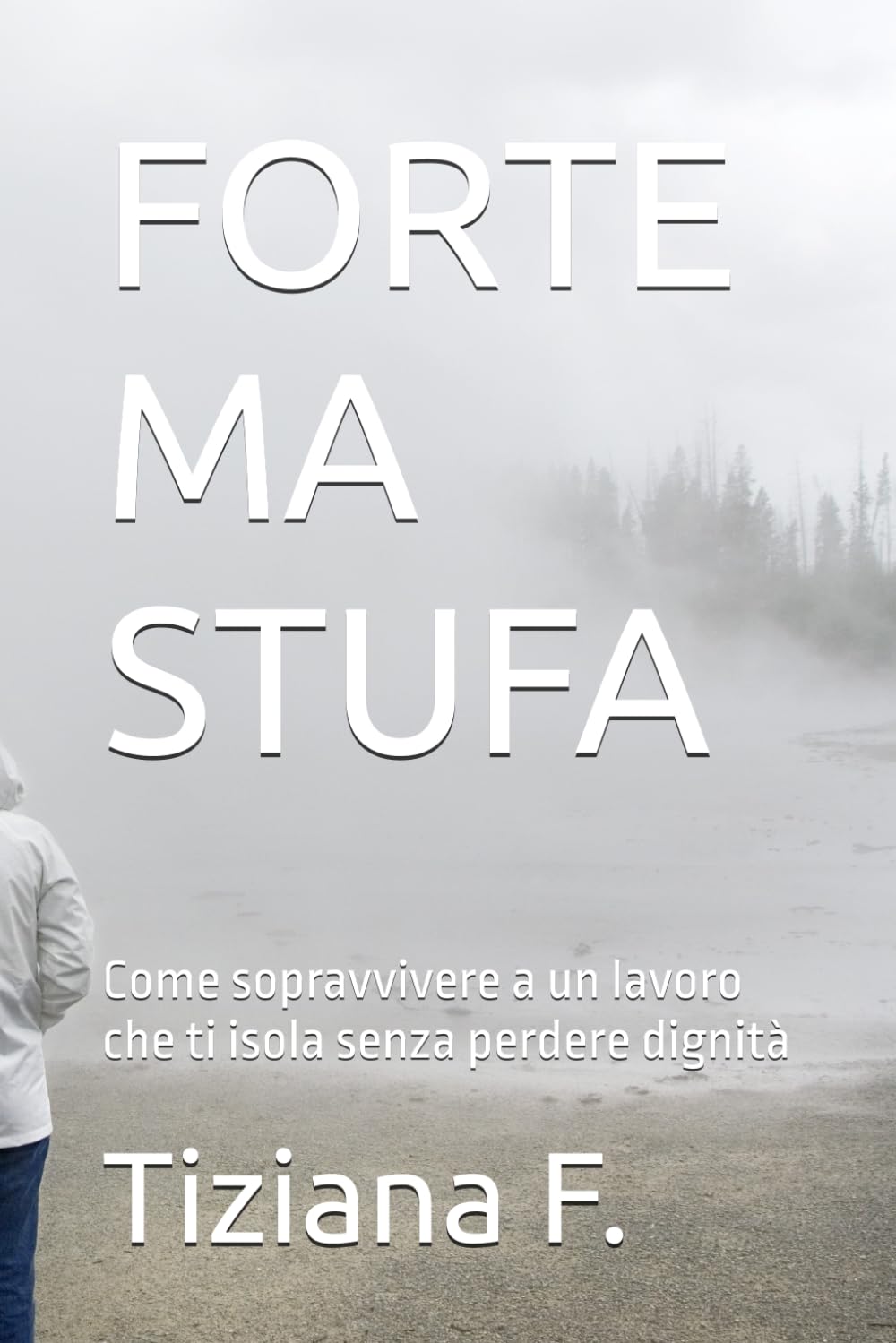 FORTE MA STUFA: Come sopravvivere a un lavoro che ti isola senza perdere dignità
