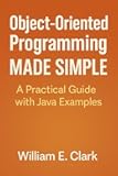 Object-Oriented Programming Made Simple: A Practical Guide with Java Examples
