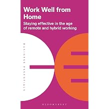 Work Well From Home Staying effective in the age of remote and hybrid working Business Essentials