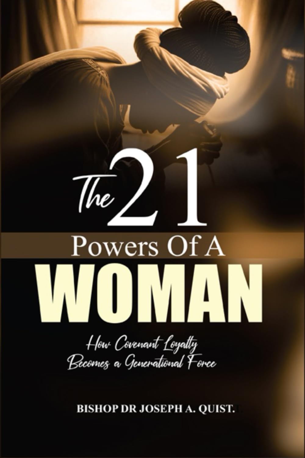 THE 21 POWERS OF A FAITHFUL WOMAN: How Covenant Loyalty Becomes a Generational Force