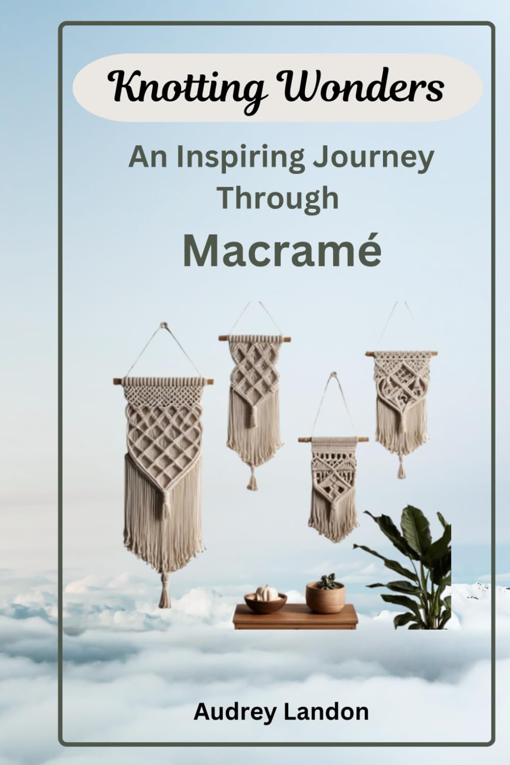 KNOTTING WONDERS: An Inspiring Journey Through Macramé