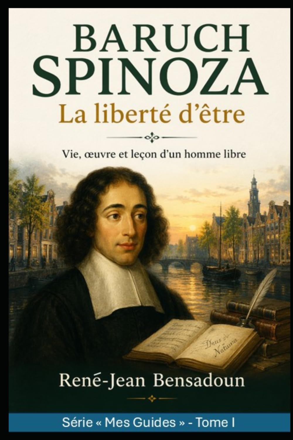 Baruch Spinoza : La liberté d'être: Vie, œuvre et leçon d'un homme libre (Mes Guides)