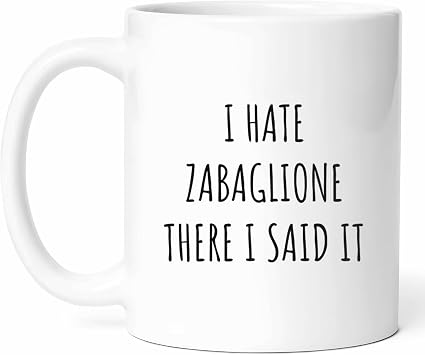 Zabaglione Hater Mug - Dessert Critic Coffee Cup - Enthusiast Funny Gift From Friends - Italian Treats Tea Mugs - Dish Cups - 11 Oz Ceramic Gifts For Food Lovers, Birthday, Him, Her, Christmas