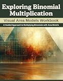 Exploring Binomial Multiplication: Visual Area Models Workbook: A Guided Approach to Multiplying Binomials with Area Models