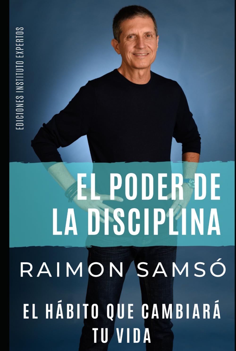 EL PODER DE LA DISCIPLINA: El Hábito que Cambiará tu Vida (Serie Disciplina)