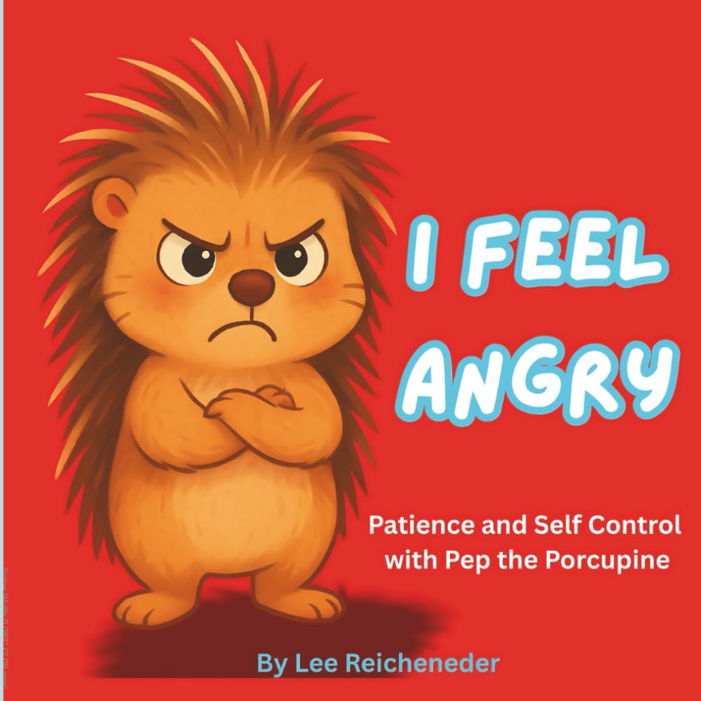 I feel Angry Patience and Self-control with Pep the Porcupine: Christian Interactive Children's Book about Anger to teach Christian Social Emotional .