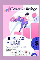Gestor de Tráfego - Do Mil ao Milhão: Torne-se um Especialista em Tráfego Pago (Portuguese Edition)