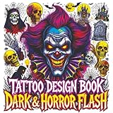 Tattoo Design Book - Dark & Horror Flash: Gothic Inspiration with Creepy Clowns Skulls Vampires Occult Symbols Haunted Icons and More Color Edition for Adults