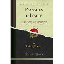 Paysages dItalie, Vol. 4 De Trieste A Cattaro; Trieste, Capodistria, Pirano, Parenzo, Pisino, Rovigno, Brioni, Pola, Abbazia, Fiume, Zara, Sebenico, ... Etc Classic Reprint French Edition
