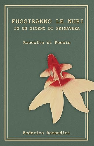Fuggiranno le nubi in un giorno di primavera: Raccolta di poesie