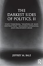The Darkest Sides of Politics, II: State Terrorism, “Weapons of Mass Destruction,” Religious Extremism, and Organized Crime (Routledge Studies in Extremism and Democracy)