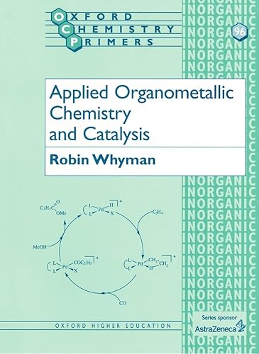 Applied Organometallic Chemistry And Catalysis (Oxford Chemistry Primers)