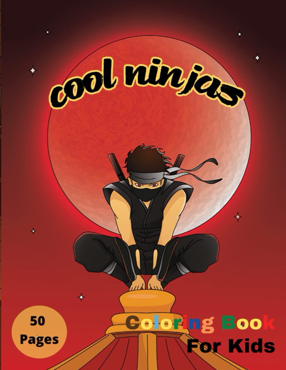 Cool Ninjas Coloring Book for Kids: Cool Coloring Images Ninja for Boys and Girls, Coloring and Drawing Activity Book for Kids of Ages 4-8. Perfect gift item for kids