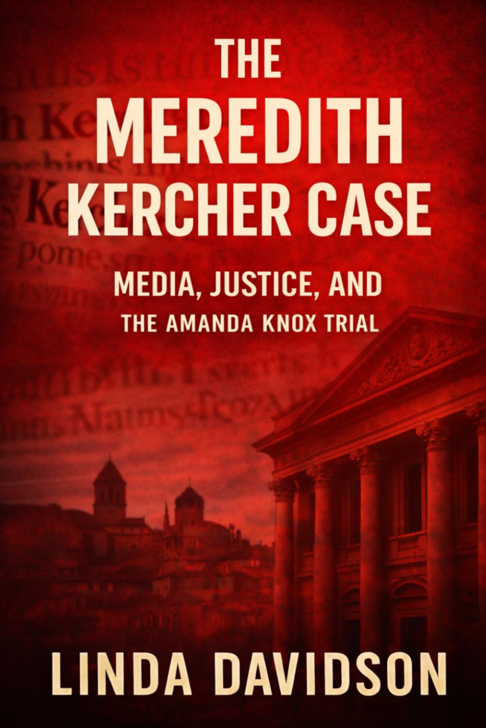 The Meredith Kercher Case: Media, Justice and the Amanda Knox Trial: 3 (When Justice Chooses The Wrong Story)