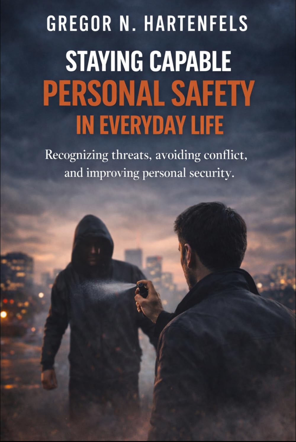 Staying Capable - Personal Safety In Everyday Life: Recognizing Risks, Avoiding Conflict and Enhancing Personal Safety (Stay Capable)