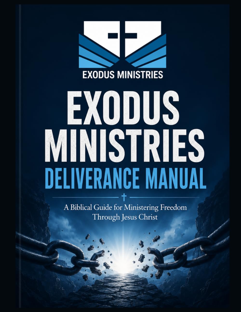 Exodus Ministries Deliverance Manual: A Biblical Guide for Ministering Freedom Through Jesus Christ
