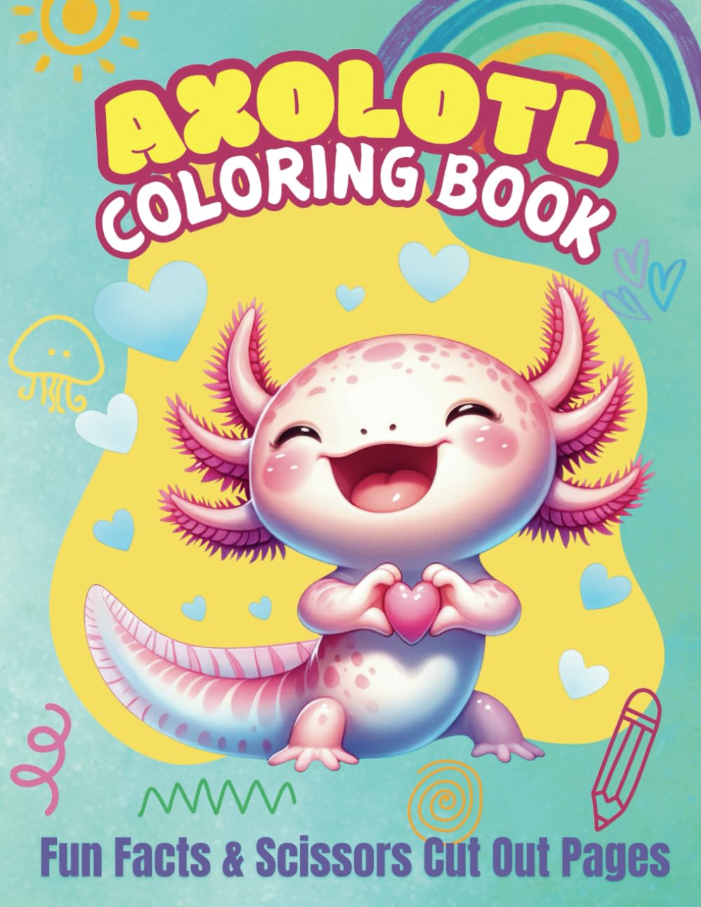 Cute Axolotl Coloring Book: Discover Amazing Facts & Adorable Kawaii Designs That Spark Curiosity, Imagination, and Delight