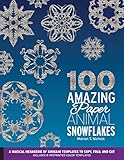 100 Amazing Paper Animal Snowflakes: A Magical Menagerie of Kirigami Templates to Copy, Fold, and Cut--Includes 8 Preprinted Color Templates
