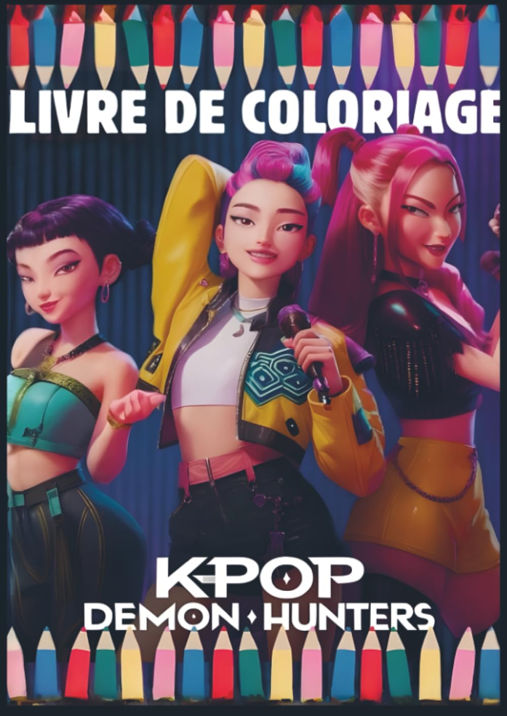 Livre De Coloriage Kpop Demon Hunters: Colorie l’énergie et la passion des héroïnes K-Pop