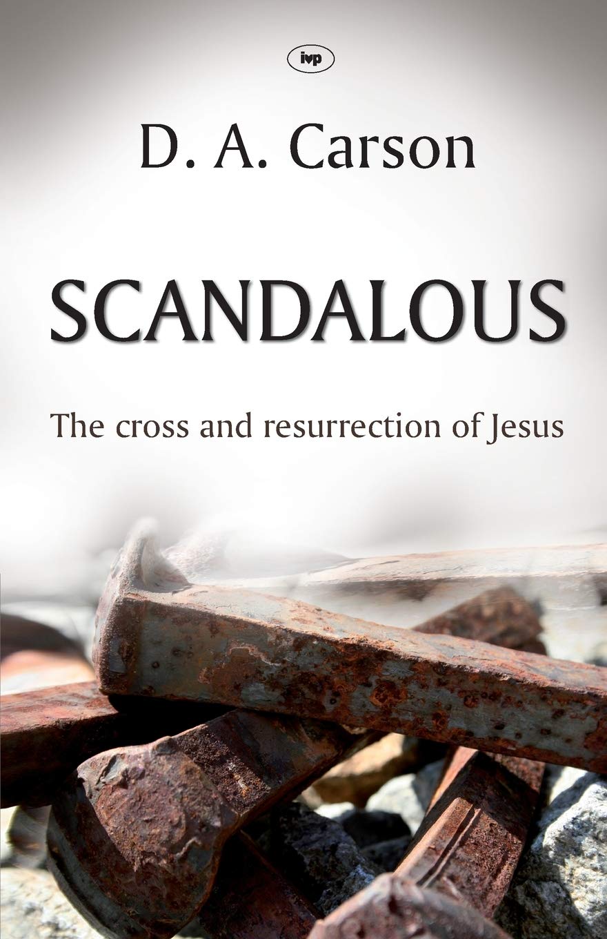 Scandalous The Cross and Resurrection of Jesus carsonda