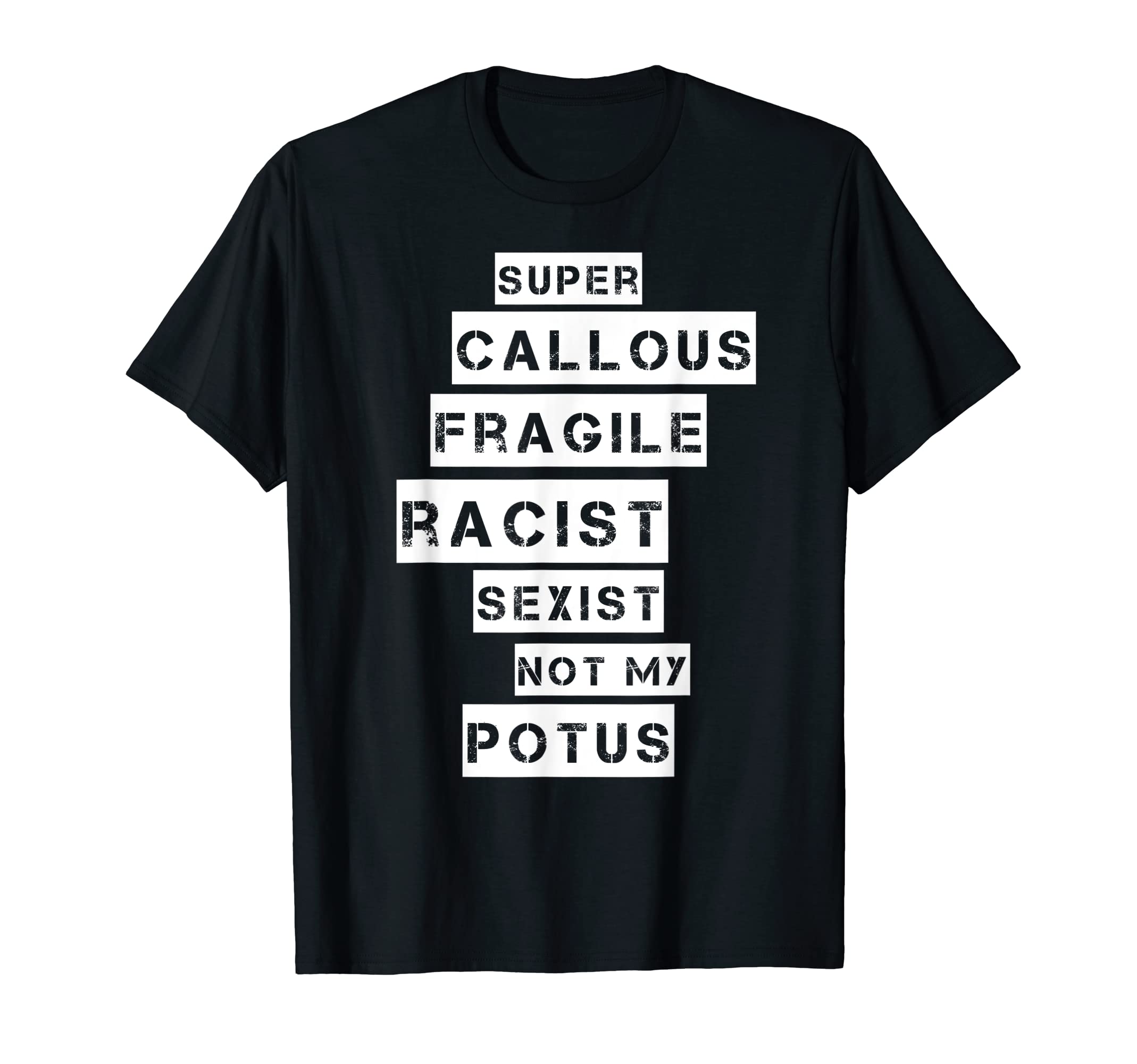 Super Callous Fragile Racist Sexist Not My Potus T-shirt T-Shirt