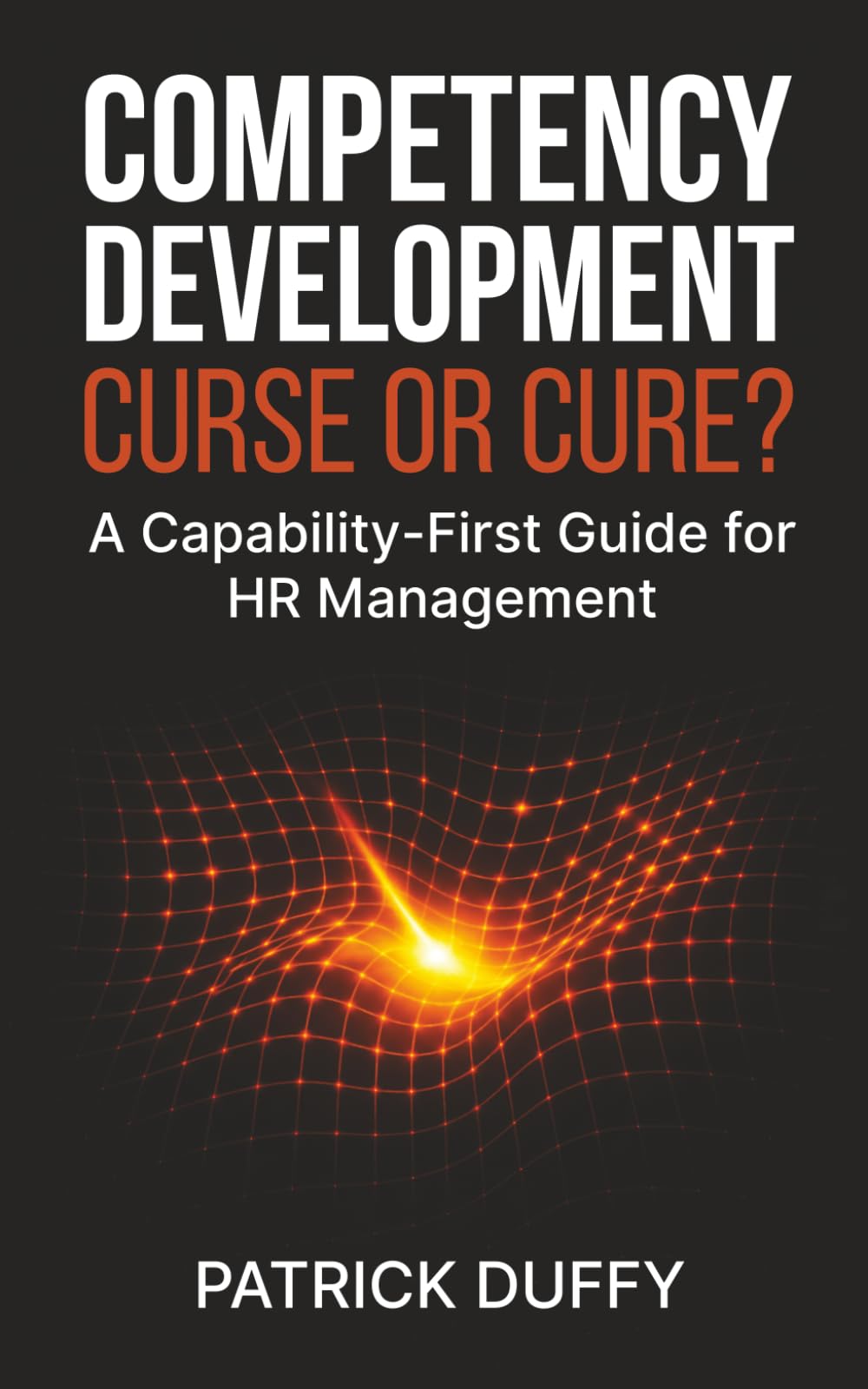 Competency Development: Curse or Cure?: A Capability-First Guide for HR Management (Vita Viri Organization & People)