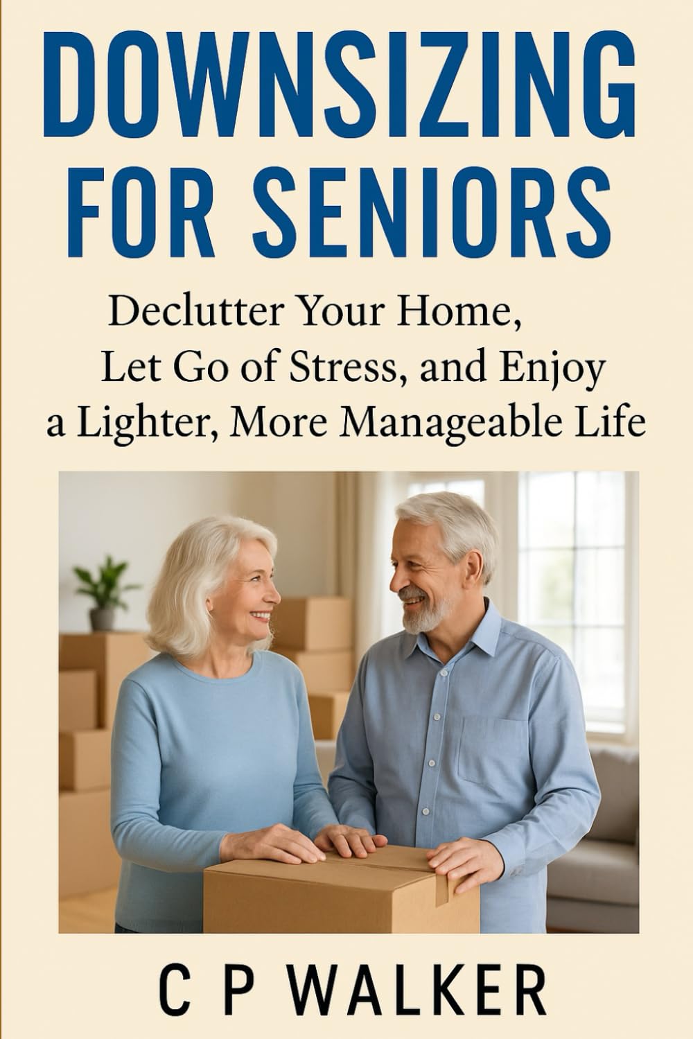 Downsizing for Seniors:: Declutter Your home, Let Go of Stress, and Enjoy a Lighter More Manageable Life