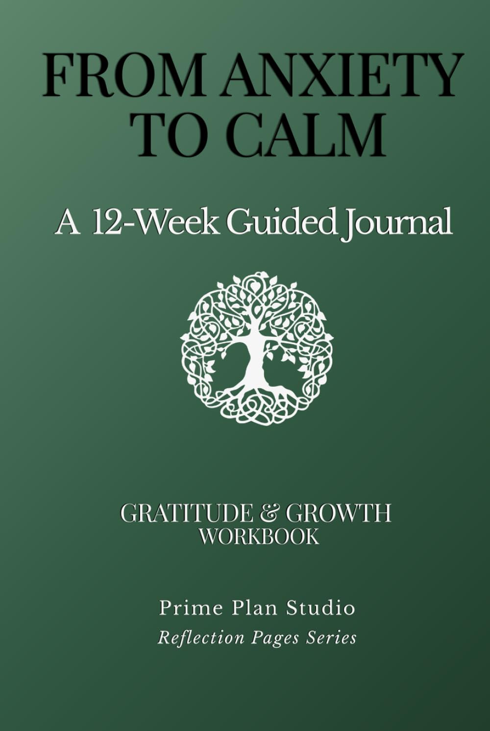 The Gratitude & Growth Workbook: A 12-Week Guided Journey to Master Your Mindset: From Shadow Work and CBT to Authentic Living